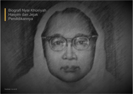 Biografi Nyai Khoiriyah Hasyim dan Jejak Pendidikannya